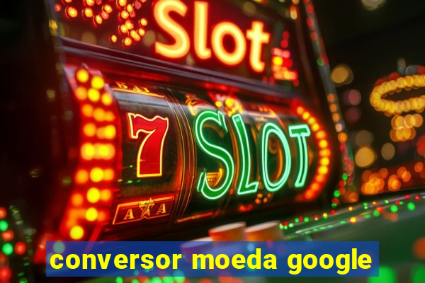 conversor moeda google